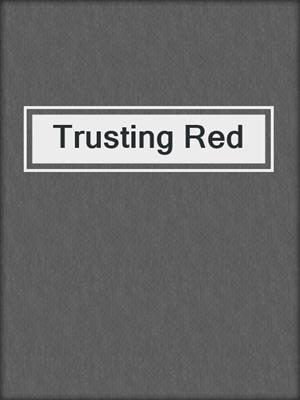 cover image of Trusting Red