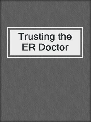 cover image of Trusting the ER Doctor