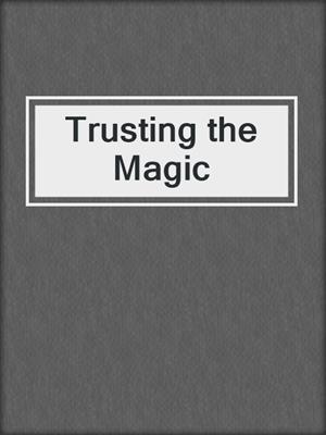 cover image of Trusting the Magic