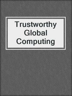 Trustworthy Global Computing