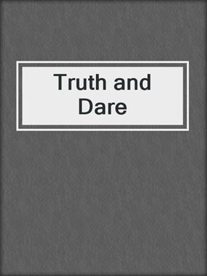 cover image of Truth and Dare