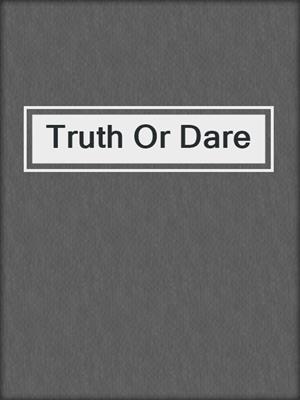 cover image of Truth Or Dare