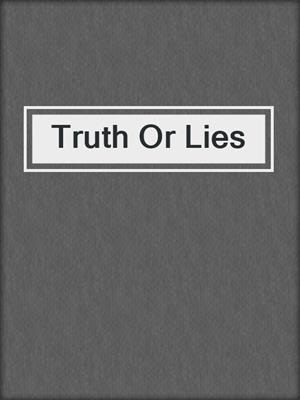 cover image of Truth Or Lies