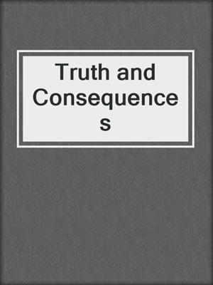 cover image of Truth and Consequences