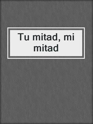 cover image of Tu mitad, mi mitad