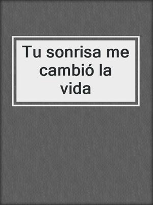 cover image of Tu sonrisa me cambió la vida