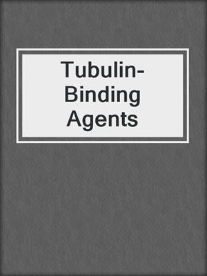 Tubulin-Binding Agents