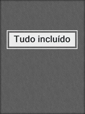 cover image of Tudo incluído