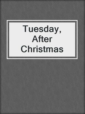 cover image of Tuesday, After Christmas