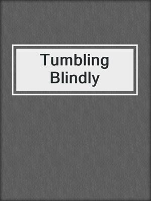 cover image of Tumbling Blindly