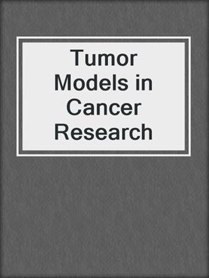 Tumor Models in Cancer Research