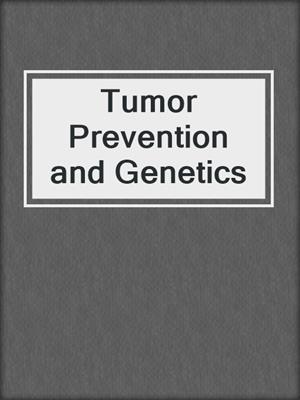 Tumor Prevention and Genetics