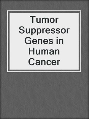 Tumor Suppressor Genes in Human Cancer