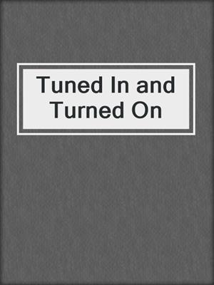 cover image of Tuned In and Turned On