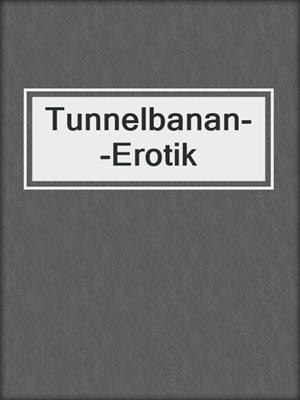 cover image of Tunnelbanan--Erotik