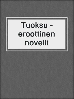 cover image of Tuoksu – eroottinen novelli