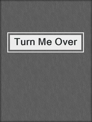cover image of Turn Me Over