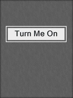 cover image of Turn Me On