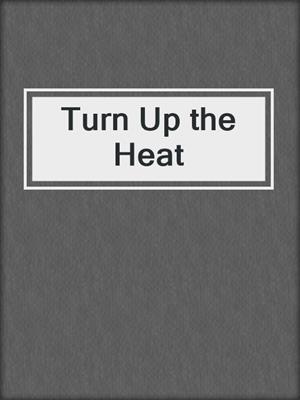 Turn Up the Heat