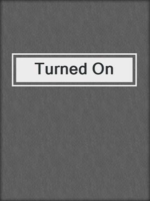 cover image of Turned On