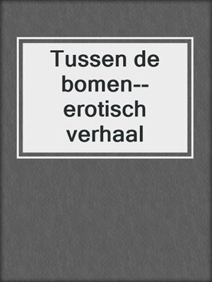 cover image of Tussen de bomen--erotisch verhaal