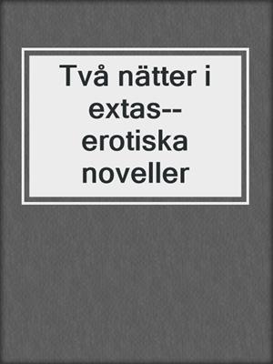 cover image of Två nätter i extas--erotiska noveller