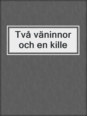 cover image of Två väninnor och en kille