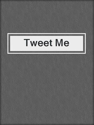 cover image of Tweet Me