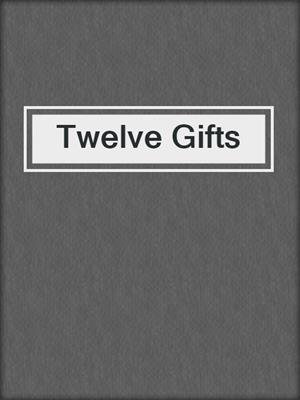 cover image of Twelve Gifts