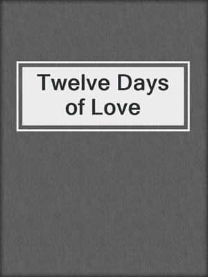cover image of Twelve Days of Love