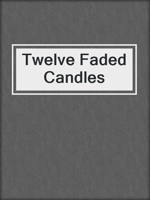 cover image of Twelve Faded Candles