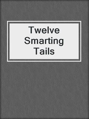 cover image of Twelve Smarting Tails