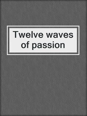 cover image of Twelve waves of passion