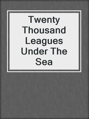 cover image of Twenty Thousand Leagues Under The Sea