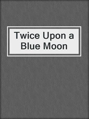 cover image of Twice Upon a Blue Moon