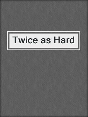 cover image of Twice as Hard