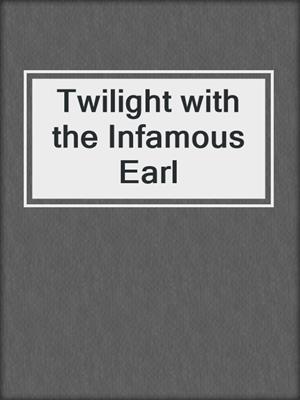 cover image of Twilight with the Infamous Earl
