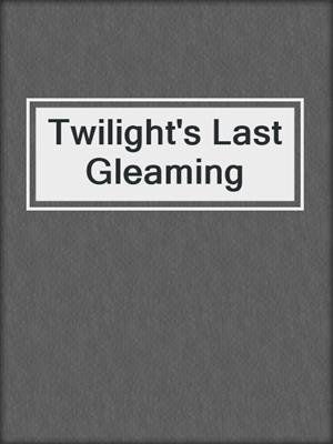 cover image of Twilight's Last Gleaming