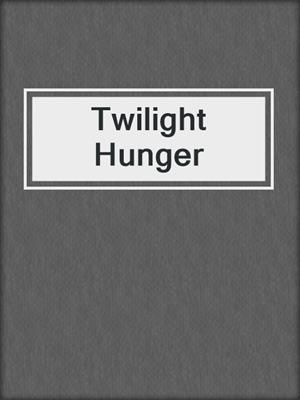 cover image of Twilight Hunger