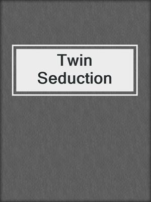 cover image of Twin Seduction