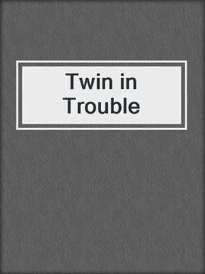 cover image of Twin in Trouble