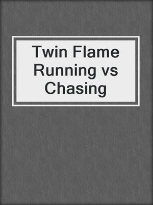 cover image of Twin Flame Running vs Chasing