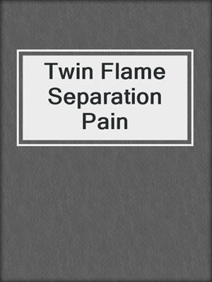 cover image of Twin Flame Separation Pain