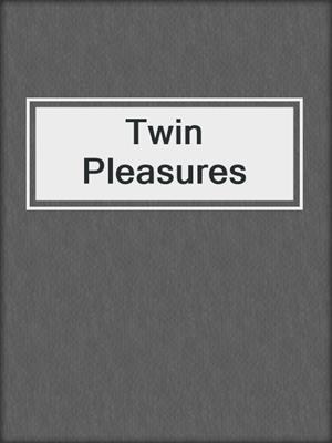 cover image of Twin Pleasures
