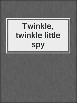 Twinkle, twinkle little spy