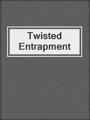 cover image of Twisted Entrapment