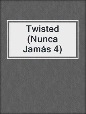 cover image of Twisted (Nunca Jamás 4)