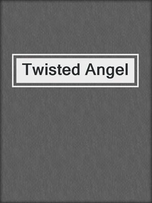 cover image of Twisted Angel