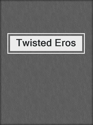 cover image of Twisted Eros