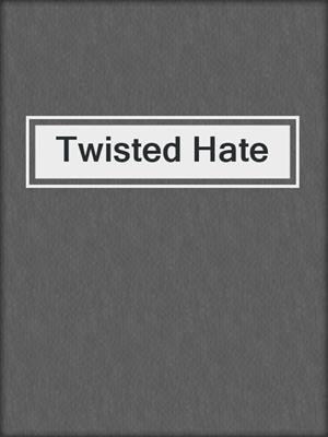 cover image of Twisted Hate